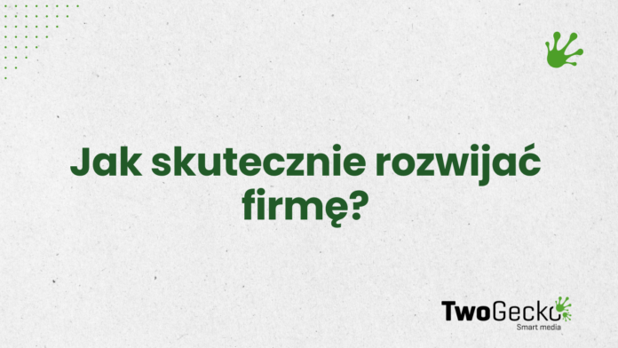 Jak skutecznie rozwijać firmę w Bielsku-Białej dzięki nowoczesnemu marketingowi